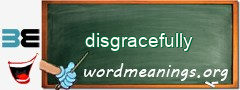 WordMeaning blackboard for disgracefully
